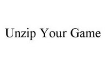 UNZIP YOUR GAME