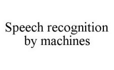 SPEECH RECOGNITION BY MACHINES