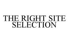 THE RIGHT SITE SELECTION