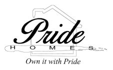 PRIDE HOMES OWN IT WITH PRIDE