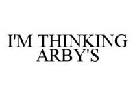 I'M THINKING ARBY'S