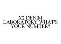 X2 DENIM LABORATORY WHAT'S YOUR NUMBER?