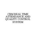 CBM REAL TIME ATTENDANCE AND QUALITY CONTROL SYSTEM
