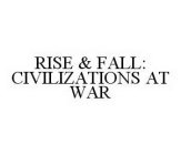 RISE & FALL: CIVILIZATIONS AT WAR