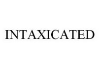 INTAXICATED