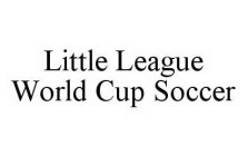 LITTLE LEAGUE WORLD CUP SOCCER