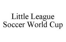 LITTLE LEAGUE SOCCER WORLD CUP