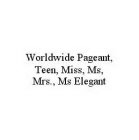 WORLDWIDE PAGEANT, TEEN, MISS, MS, MRS., MS ELEGANT