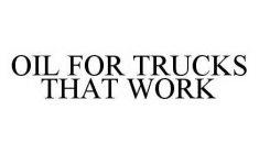 OIL FOR TRUCKS THAT WORK