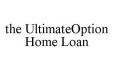 THE ULTIMATEOPTION HOME LOAN