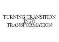 TURNING TRANSITION INTO TRANSFORMATION