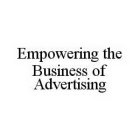 EMPOWERING THE BUSINESS OF ADVERTISING