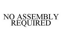 NO ASSEMBLY REQUIRED