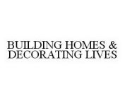 BUILDING HOMES & DECORATING LIVES