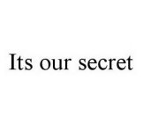 ITS OUR SECRET