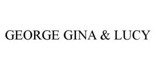 GEORGE GINA & LUCY