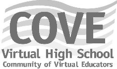 COVE VIRTUAL HIGH SCHOOL COMMUNITY OF VIRTUAL EDUCATORS