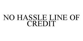 NO HASSLE LINE OF CREDIT