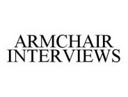 ARMCHAIR INTERVIEWS