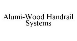 ALUMI-WOOD HANDRAIL SYSTEMS
