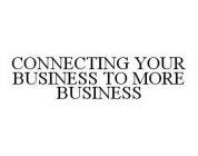 CONNECTING YOUR BUSINESS TO MORE BUSINESS