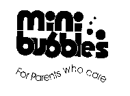 MINI BUBBLES FOR PARENTS WHO CARE