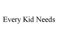 EVERY KID NEEDS