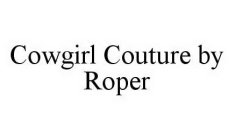 COWGIRL COUTURE BY ROPER