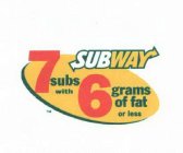 SUBWAY 7 SUBS WITH 6 GRAMS OF FAT OR LESS