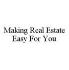 MAKING REAL ESTATE EASY FOR YOU