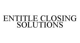 ENTITLE CLOSING SOLUTIONS