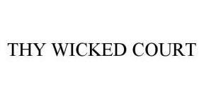 THY WICKED COURT