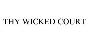 THY WICKED COURT