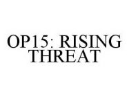 OP15: RISING THREAT