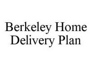 BERKELEY HOME DELIVERY PLAN