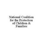 NATIONAL COALITION FOR THE PROTECTION OF CHILDREN & FAMILIES