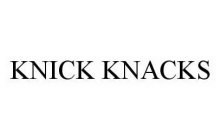 KNICK KNACKS