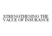 STRENGTHENING THE VALUE OF INSURANCE