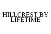 HILLCREST BY LIFETIME