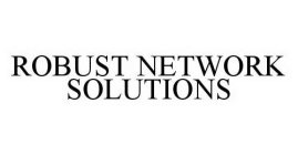 ROBUST NETWORK SOLUTIONS