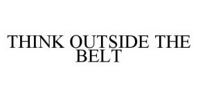 THINK OUTSIDE THE BELT