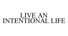 LIVE AN INTENTIONAL LIFE