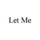 LET ME