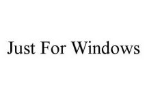 JUST FOR WINDOWS