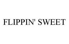 FLIPPIN' SWEET