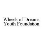 WHEELS OF DREAMS YOUTH FOUNDATION