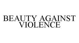 BEAUTY AGAINST VIOLENCE