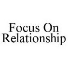 FOCUS ON RELATIONSHIP