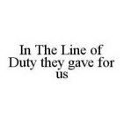 IN THE LINE OF DUTY THEY GAVE FOR US