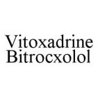 VITOXADRINE BITROCXOLOL